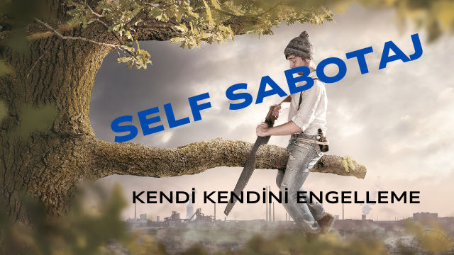 KENDİNİ ENGELLEME (Self Sabotaj)