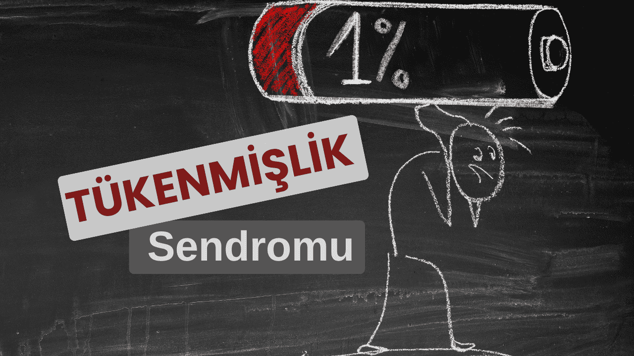 Tükenmişlik Sendromu ve Başa Çıkma Yolları